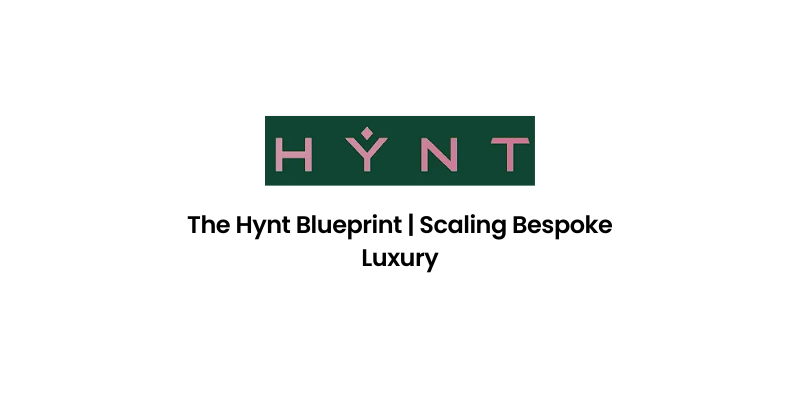 The Hynt Blueprint | Scaling Bespoke Luxury